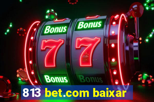 813 bet.com baixar